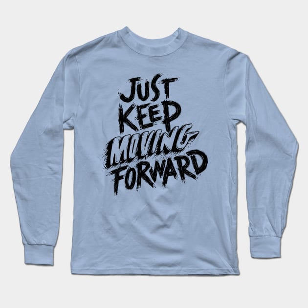 Just KEEP Moving FORWARD Long Sleeve T-Shirt by Clothes._.trends